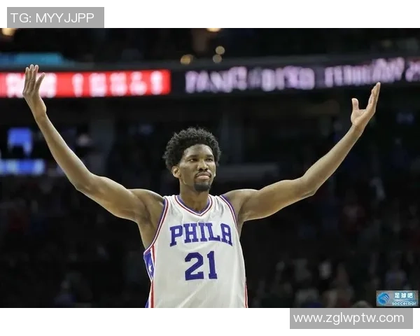 乔尔恩比德率领球队再创辉煌引爆新赛季总冠军激情时刻